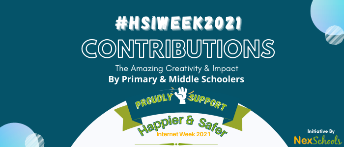 #HSIWeek2021 Students Contributions, Support for Happier and Sfer Internet, Cyber Safety Awareness Ideas for primary and middle school students, Online Safety by NexSchools.com, NexSchools launches  India's 1st Cyber Safety School Awarness Week , How keep students children of 7 to 11 years and middle to high school safe online?